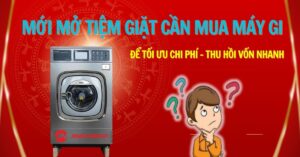 Mới mở tiệm giặt cần mua máy gi