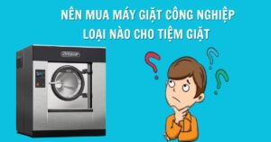 Nên mua máy giặt công nghiệp loại nào cho tiệm giặt